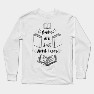 Books Are Just Word Tacos - Funny Book Puns Bookish Humor Quotes Long Sleeve T-Shirt